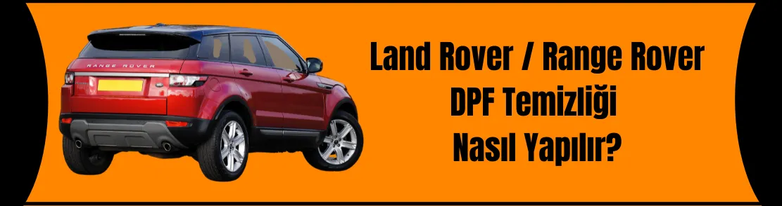 Land Rover / Range Rover DPF Temizliği Nasıl Yapılır ?